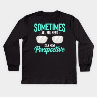 Optician Eyeglasses Sometimes All You Need A New Perspective Kids Long Sleeve T-Shirt